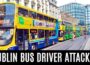 IRELAND – “RANDOM, UNPROVOKED” ASSAULT ON DUBLIN BUS DRIVER by homeless Romanian