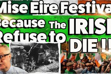 Mise Eire Festival … Because the IRISH REFUSE to DIE !!!