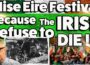 Mise Eire Festival … Because the IRISH REFUSE to DIE !!!