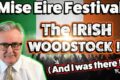 Mise Eire Festival … The IRISH WOODSTOCK !!! ( And I was there ! )