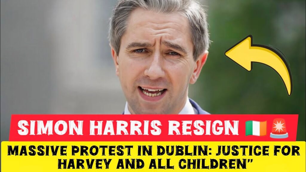 Simon Harris RESIGN! Massive Protest in Dublin: Justice for Harvey and All Children”