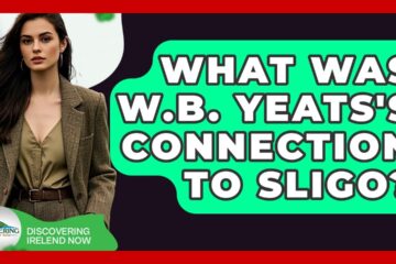 What Was W.B. Yeats’s Connection To Sligo? – Discovering Ireland Now