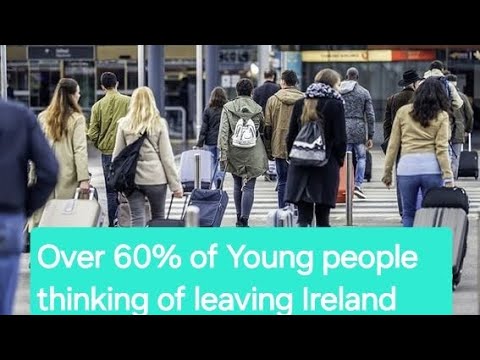 Ireland is being destroyed as over 60% of YOUNG PEOPLE thinking of LEAVING