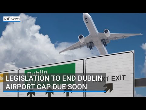 Legislation to remove Dublin Airport passenger cap expected soon