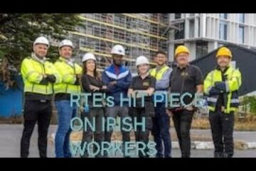 RTE’s “Who’s building Ireland” a hit piece on Irish Workers