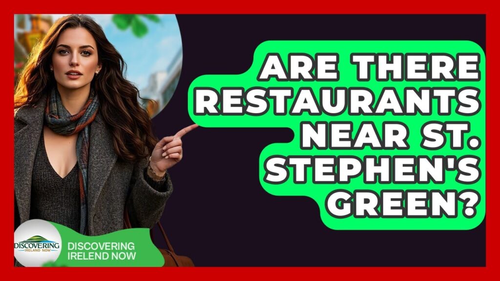Are There Restaurants Near St. Stephen’s Green? – Discovering Ireland Now