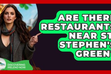 Are There Restaurants Near St. Stephen’s Green? – Discovering Ireland Now