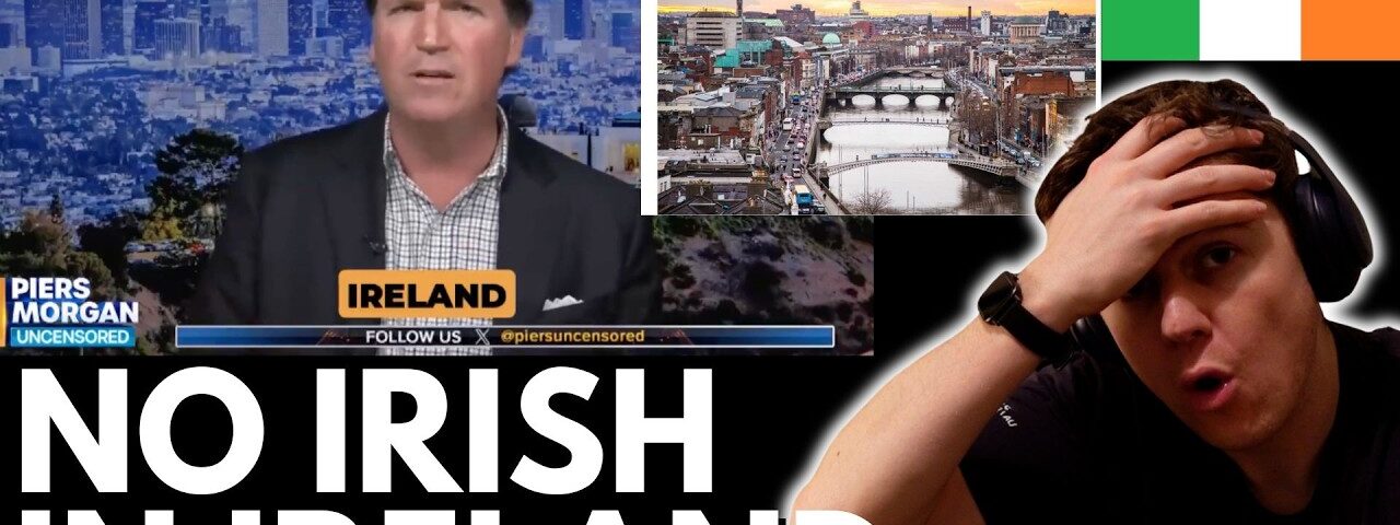 Tucker Carlson Declares “Ireland Is Not Irish Anymore”