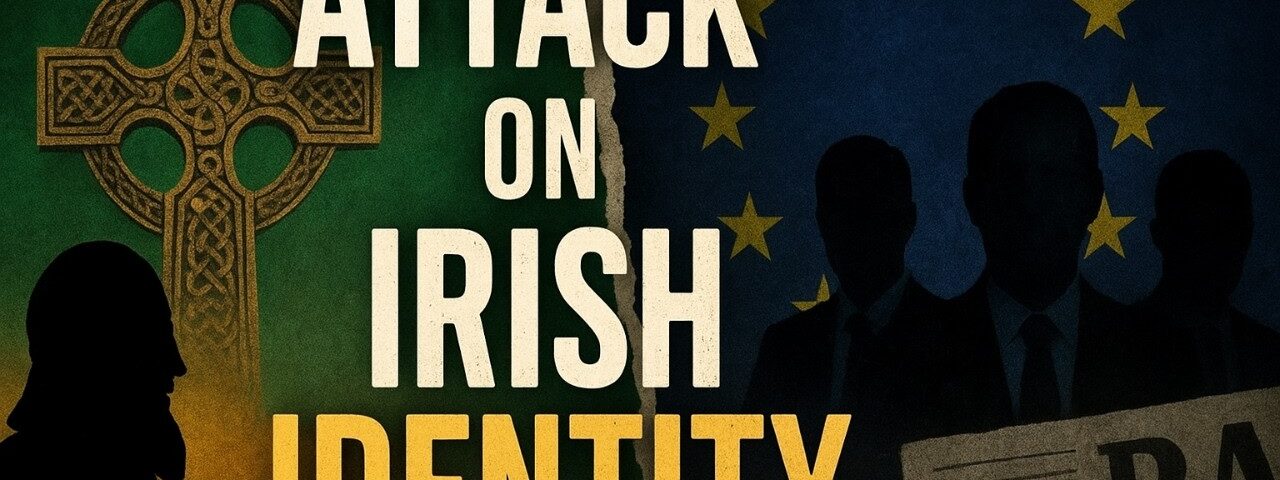 The Attack On Ireland’s National Identity | Unmasking the Agenda