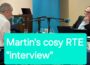 Dictator Martin’s cosy chat on RTE’s Morning Ireland