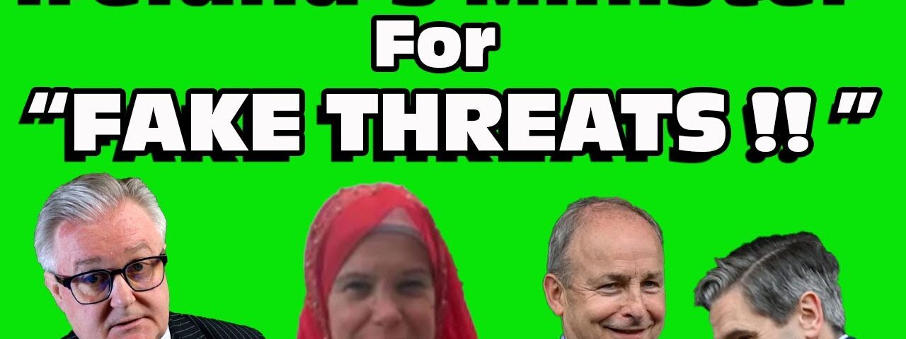 Ireland’s Minister for ” FAKE THREATS !!” Speaks OUT !!!