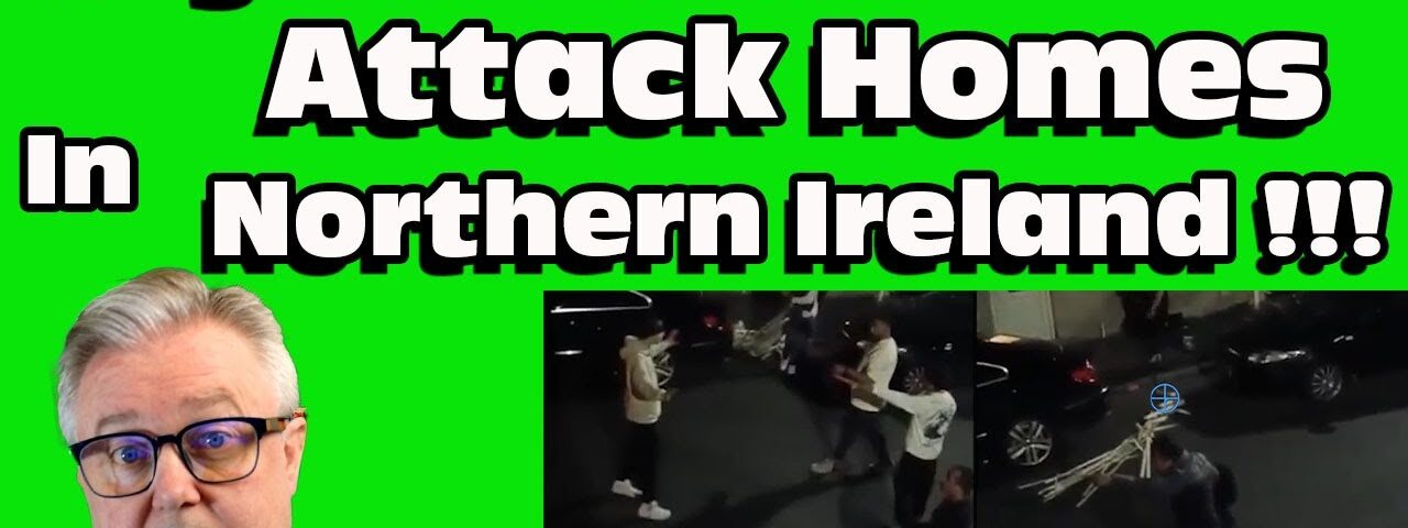 Migrant GANG Attacks HOMES in NORTHERN IRELAND !!!