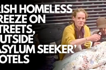 Irish homeless freeze on Dublin’s streets outside ‘asylum seekers’ hotels
