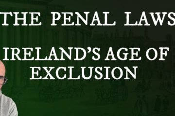 The Penal Laws: Ireland’s Age of Exclusion