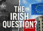The NEW Irish Question – Who Really Rules Ireland?