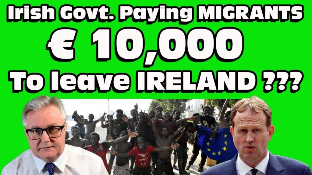 Irish Govt. is PAYING Migrants 10k TO LEAVE IRELAND ???