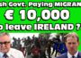 Irish Govt. is PAYING Migrants 10k TO LEAVE IRELAND ???