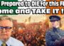 I’m prepared to DIE for my FLAG ! COME AND TAKE IT !!!