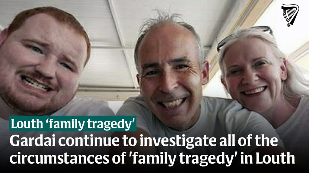 Gardai continue to investigate all of the circumstances of the ‘family tragedy’ in Louth