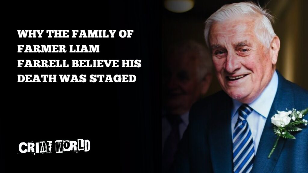 Why the family of farmer Liam Farrell believe his death was staged Why the family of farmer Liam Farrell believe his death was staged