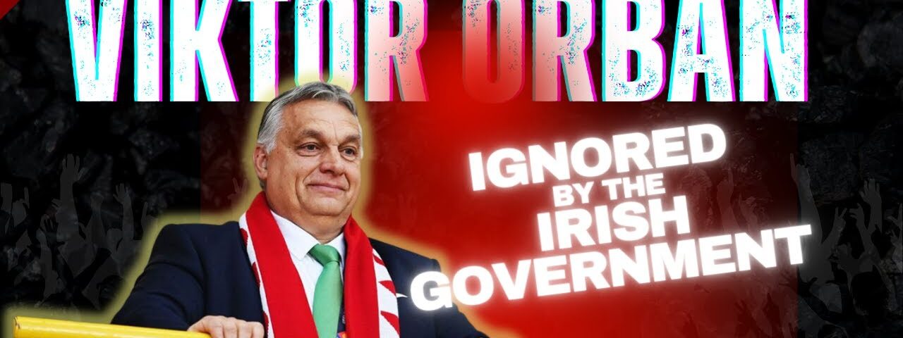 Viktor Orban Ignored by the Irish Government