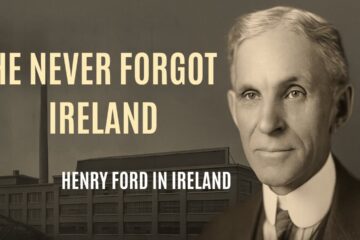 The Irish American Who Never Forgot His Roots: Henry Ford in Ireland