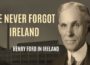 The Irish American Who Never Forgot His Roots: Henry Ford in Ireland