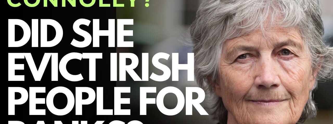 Catherine Connolly REFUSES TO DENY her involvement with banks in IRISH HOMEOWNER EVICTIONS