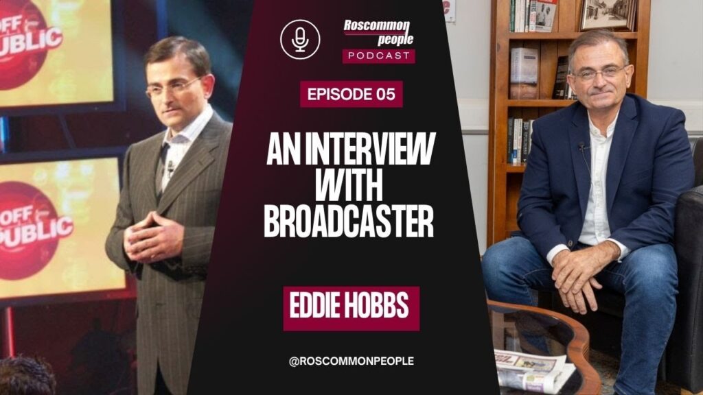 Interview with broadcaster Eddie Hobbs: Roscommon People Podcast EP 05