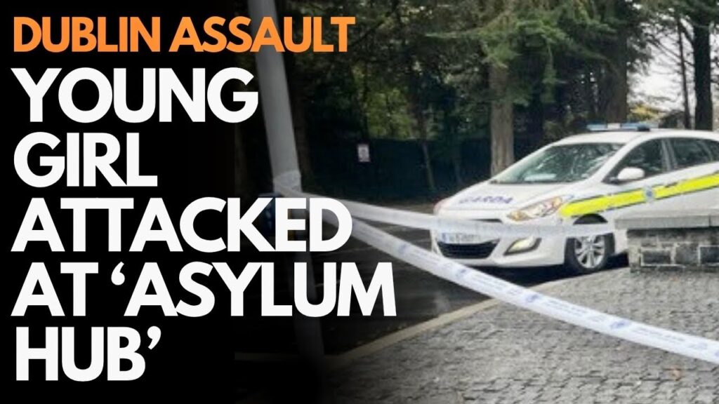 IRELAND – YOUNG GIRL ATTACKED IN DUBLIN CITYWEST ‘ASYLUM HUB’ GROUNDS