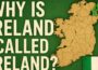 Why is Ireland Called Ireland