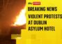 Violent protests at Dublin hotel housing asylum seekers after alleged sexual assault