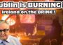 Dublin is BURNING !!! Ireland on the BRINK !