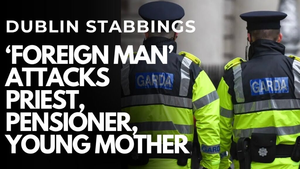 DUBLIN MULTIPLE STABBING – ‘Foreign man’ attacks WOMAN WITH PRAM, PENSIONER AND 80 YEAR OLD PRIEST