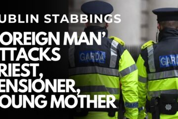 DUBLIN MULTIPLE STABBING – ‘Foreign man’ attacks WOMAN WITH PRAM, PENSIONER AND 80 YEAR OLD PRIEST
