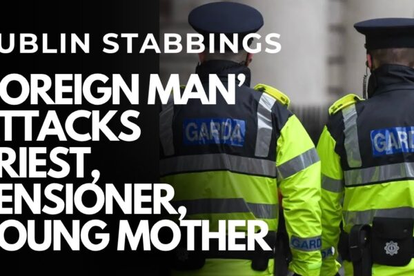DUBLIN MULTIPLE STABBING – ‘Foreign man’ attacks WOMAN WITH PRAM, PENSIONER AND 80 YEAR OLD PRIEST