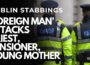 DUBLIN MULTIPLE STABBING – ‘Foreign man’ attacks WOMAN WITH PRAM, PENSIONER AND 80 YEAR OLD PRIEST