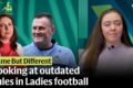 Tackling the issue in Ladies football. Why outdated rules aren’t fit for the modern game Tackling the issue in Ladies football. Why outdated rules aren’t fit for the modern game