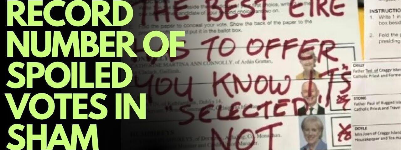IRELAND ELECTION – MASSIVE TALLY OF SPOILED VOTES – GOVERNMENT HUMILIATED – CONNOLLY SHAM ‘VICTORY’