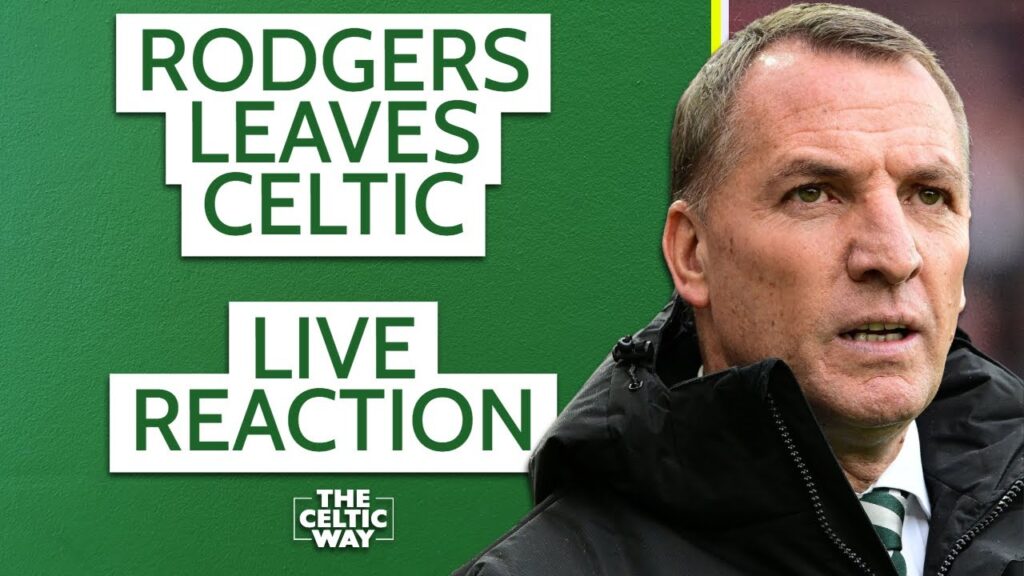 Brendan Rodgers RESIGNS from Celtic | Martin O’Neill and Shaun Maloney take charge | LIVE Reaction