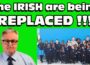 The IRISH are being REPLACED !!! We stopped having KIDS !!!