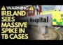 TB CASES IN IRELAND SOAR; TB Centre in Dublin ‘can’t meet current or future demand’
