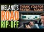 Ireland’s Road RIP-OFF: Why are we still Paying Tolls?