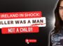 IRELAND SHOCKED KILLER WAS A MAN NOT A CHILD