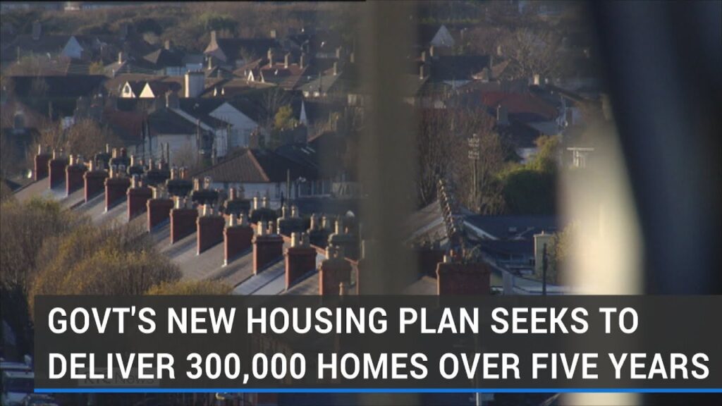 Govt’s new housing plan seeks to deliver 300,000 homes over five years Govt’s new housing plan seeks to deliver 300,000 homes over five years
