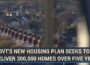 Govt’s new housing plan seeks to deliver 300,000 homes over five years