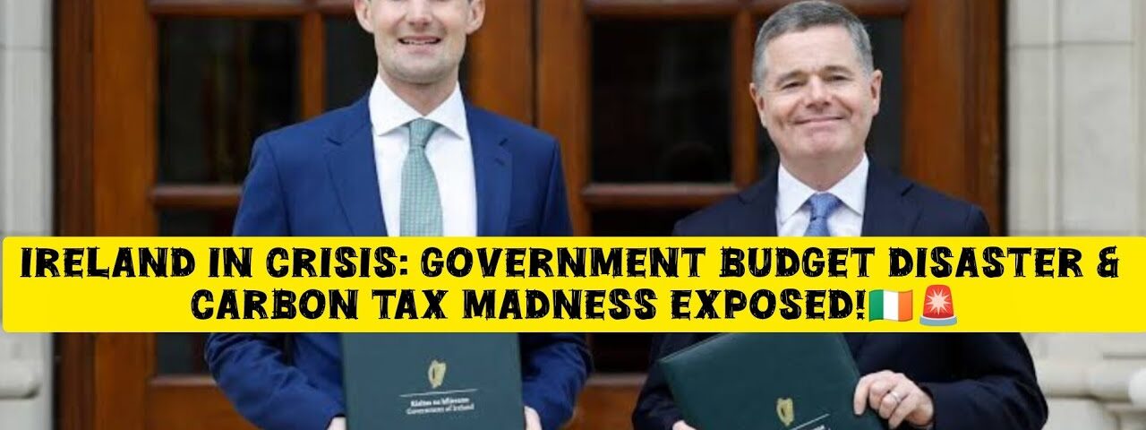Ireland in Crisis: Government Budget Disaster & Carbon Tax Madness Exposed!