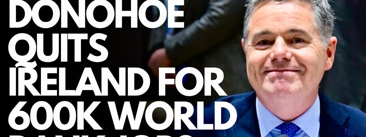 IRELAND – Globalist Paschal Donohoe QUITS as Minister for Finance; NEW €600K WORLD BANK JOB