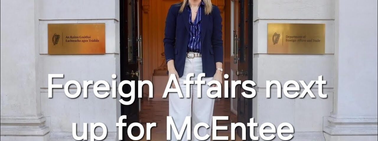 NEW Irish Foreign Affairs Minister, Helen McEntee, what could go wrong