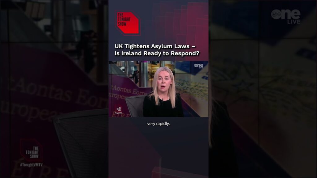 UK Tightens Asylum Laws – Is Ireland Ready to Respond?